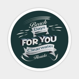 Beach Days for you in Clearwater - Florida (Light lettering t-shirts) Magnet